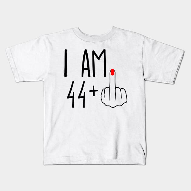 I Am 44 Plus 1 Middle Finger For A 45th Birthday Kids T-Shirt by ErikBowmanDesigns